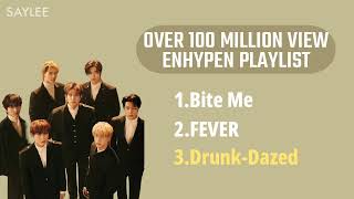 ENHYPEN OVER 100 MILLION VIEW PLAYLIST Most Popular Enhypen Songs [upl. by Crescint]