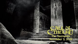 Call of Cthulhu  The Necropolis  November 2 2024 [upl. by Adnohsad]