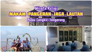 Wisata Religi  Pulau Cangkir  Pangeran Jaga Lautan  Tangerang Banten ziarah wisata wali [upl. by Eilatam]