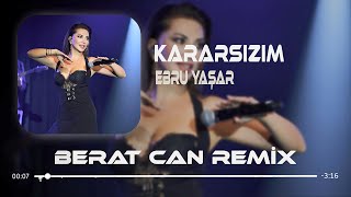 Ebru Yaşar  Kararsızım Berat Can Remix Son Sözler Dayanır Yakında Kapıya [upl. by Lamson]