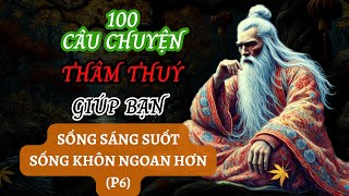 100 câu chuyện THÂM THUÝ  Giúp bạn TỈNH NGỘ  Sống KHÔN NGOAN  Triết Lý Nhân Sinh P6 [upl. by Ecenaj]