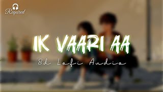 Ik Vaari Aa 8D Lofi Audio  Raabta  Arijit Singh  Sushant  Kriti  Lofi x Slowed Reverb MixTape [upl. by Batish264]