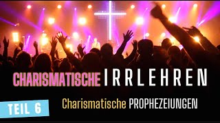 CHARISMATISCHE IRRLEHREN  Teil 6  Charismatische PROPHEZEIUNGEN [upl. by Yemiaj]