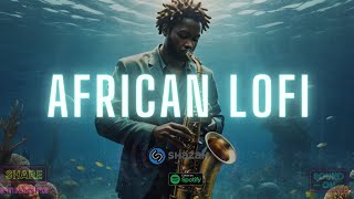 🌊 african lofi beats  chill afrobeats to study sleep focus [upl. by Conny725]