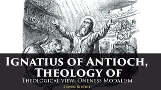 Ignatius of Antioch Theology of  Theological View Modalism [upl. by Esinert52]