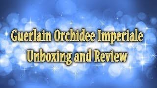 Guerlain Orchidee Imperiale Unboxing and Review [upl. by Allison546]