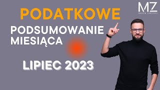 PODATKOWE PODSUMOWANIE MIESIĄCA  LIPIEC 2023 [upl. by Naenej831]