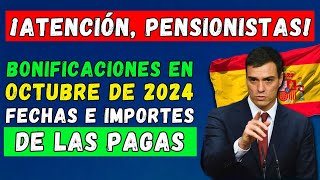 🚨PENSIONES EN ESPAÑA 🇪🇸 NUEVAS BONIFICACIONES EN OCTUBRE DE 2024 👉 FECHAS E IMPORTES DE LAS PAGAS [upl. by Naujuj]