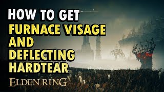 How to Get Furnace Visage and Deflecting Hardtear Elden Ring DLC Guide [upl. by Inaluiak]