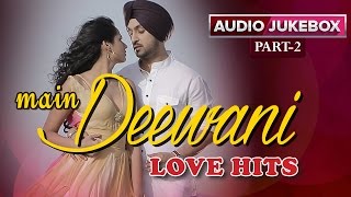 Main Deewani Love Hits  Audio Jukebox  Part 2 [upl. by Latsyrcal]