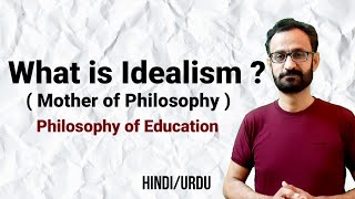 Idealism Philosophy of Education  Why Idealism is mother of all philosophies [upl. by Judd405]