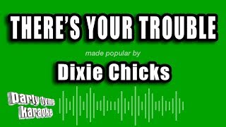 Dixie Chicks  Theres Your Trouble Karaoke Version [upl. by Odradlig]