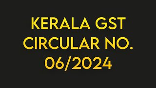 Kerala GST Circular No062024 [upl. by Holsworth333]