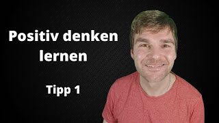 Positiv denken lernen Tipp 1 [upl. by Aina]