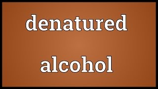 Denatured alcohol Meaning [upl. by Hynes286]