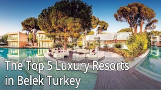 The Top 5 Luxury Resorts in Belek Turkey [upl. by Ravaj]