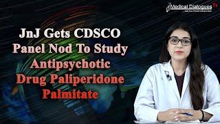 JnJ Gets CDSCO Panel Nod To Study Antipsychotic Drug Paliperidone Palmitate [upl. by Zenger738]