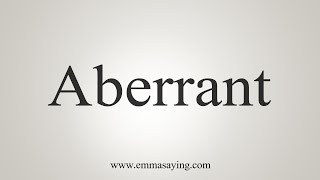 How To Say Aberrant [upl. by Anne]