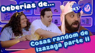 Deberías de Cosas random de Izazaga parte II Ft Ricardo OFarrill [upl. by Llehsor]