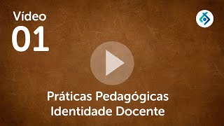 Vídeo 01 Práticas Pedagógicas Identidade Docente [upl. by Ytitsahc]