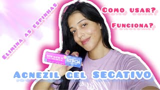 ACNEZIL GEL SECATIVO FEZ SUMIR MINHAS ESPINHAS  COMO USAR Minha experiência [upl. by Emoraj293]