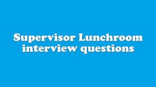 Supervisor Lunchroom interview questions [upl. by Goodard77]