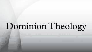 Dominion Theology [upl. by Enelhtak]