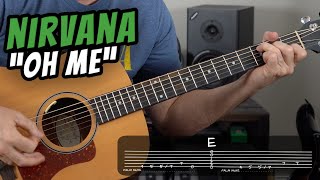 Nirvana quotOH MEquot Guitar Tutorial LEARN HOW TO PLAY OH ME WITH EASE [upl. by Accemahs]