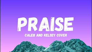 PRAISE  Caleb and Kelsey Cover Lyricsmp4 [upl. by Ginni419]