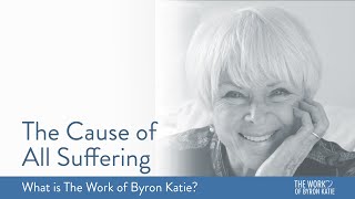 The Cause of All Suffering—What is The Work of Byron Katie [upl. by Ekul]