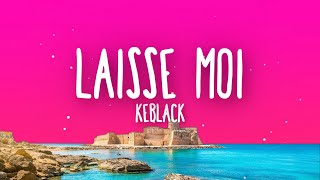 Keblack  LAISSE MOI Lyrics Paroles [upl. by Nirtak]