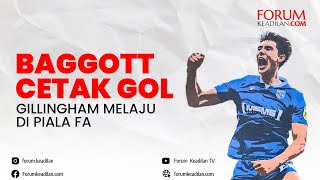 BAGGOTT CETAK GOL GILLINGHAM MELAJU DI PIALA FA [upl. by Rosse]