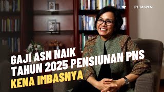 Gaji ASN Naik Tahun 2025 Pensiunan PNS Kena Imbasnya [upl. by Eentroc]