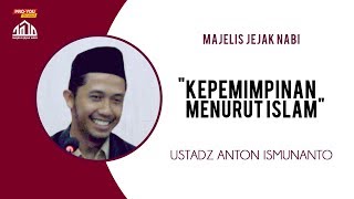 quotKepemimpinan Menurut Islamquot  Ustadz Anton Ismunanto  MAJELIS JEJAK NABI [upl. by Donielle]