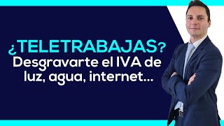 Autónomo ¿TELETRABAJAS Te puedes desgravar el IVA de luz agua telefonía [upl. by Moorish]