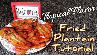 Flavor From The Tropics Fried Plantain Tutorial [upl. by Divine20]