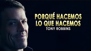 Porqué Hacemos Lo Que Hacemos  Tony Robbins en Español [upl. by Macegan]