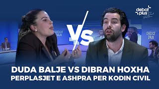 Duda Balje VS Dibran Hoxha  Perplasjet e ashpra per Kodin Civil ne Debat Plus [upl. by Darill]