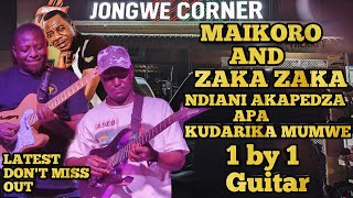 Maikoroo amp Zaka Zaka💥 Ndiani Akapedza Apa Kudarika Mumwe 1by1 Guitar Letest At Jongwe Coner 💥 [upl. by Erdried379]