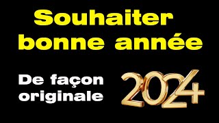 Comment souhaiter une bonne année de façon originale avec mes meilleurs voeux pour 2024 [upl. by Jamal994]