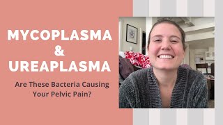 Mycoplasma amp Ureaplasma Are These Bacteria Causing Your Bladder Pain  Pelvic Pain [upl. by Bore779]