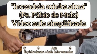 INCENDEIA MINHA ALMA PE FÁBIO DE MELO  VÍDEO AULA SIMPLIFICADA  VIOLÃO cifra católica [upl. by Rodoeht]