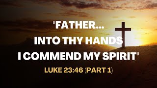 quotFather Into Thy Hands I Commend My Spiritquot Part 1  Luke 2346  Easter Serier  Daily Manna [upl. by Sussman]