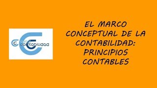 EL MARCO CONCEPTUAL DE LA CONTABILIDAD PRINCIPIOS CONTABLES [upl. by Selohcin]