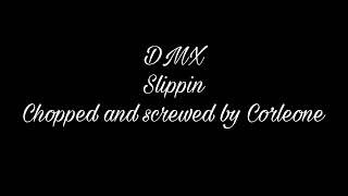 DMX  Slippin chopped and screwed by Corleone [upl. by Yelrehs101]