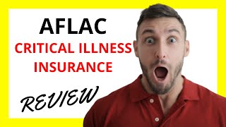 🔥 Aflac Critical Illness Insurance Review Pros and Cons [upl. by Refinney]