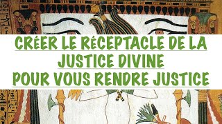 CRÉER LE RÉCEPTACLE DE LA JUSTICE DIVINE amp VOUS RENDRE JUSTICE COMMENT CORRIGER LA JUSTICE HUMAINE [upl. by Franky]