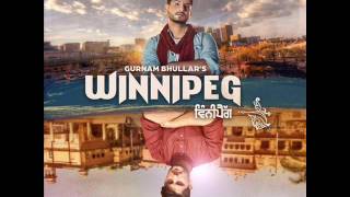 Winnipeg  Gurnam Bhullar  Latest Punjabi Songs 2016 [upl. by Delwyn501]