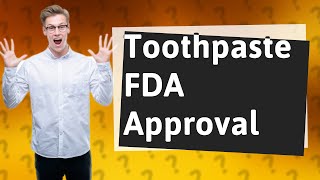 Does toothpaste need FDA approval [upl. by Tareyn]