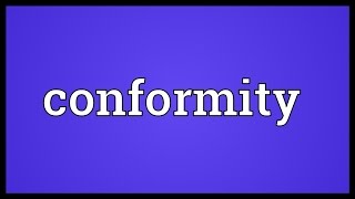 Conformity Meaning [upl. by Kathlin429]